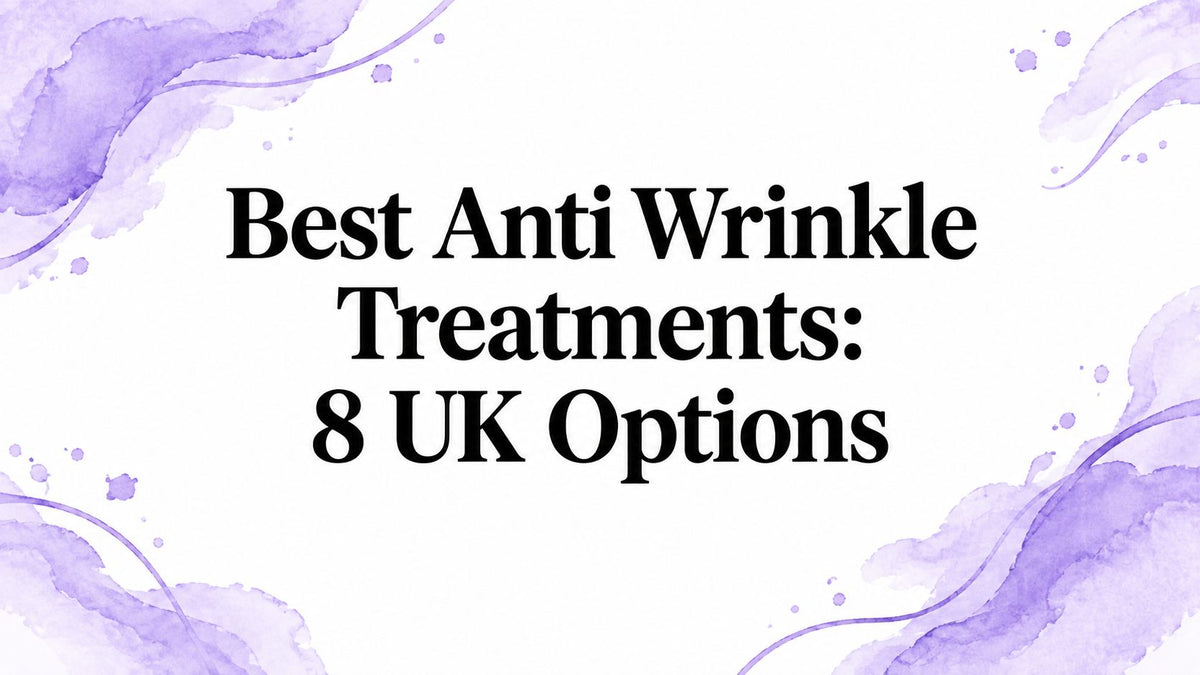 Best Anti Wrinkle Treatments: 8 UK Options