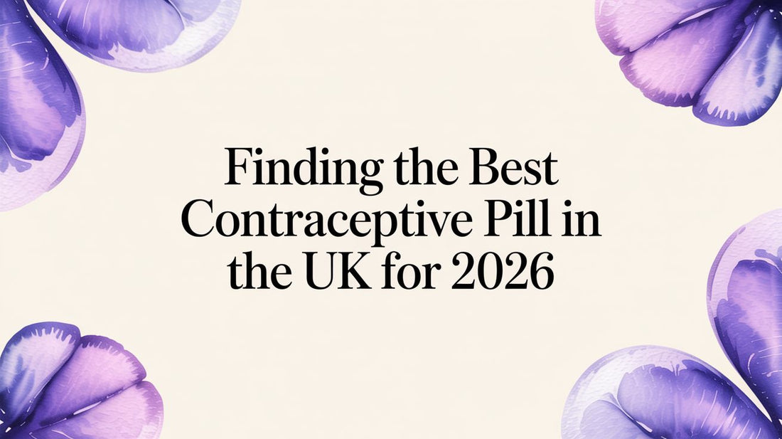 Finding the Best Contraceptive Pill in the UK for 2026