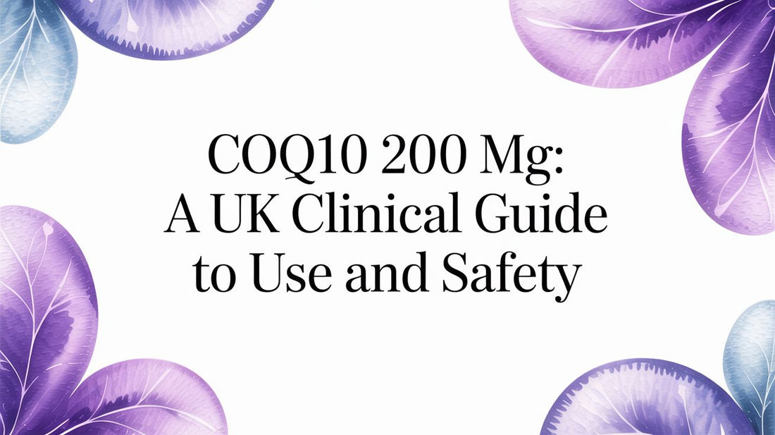 CoQ10 200 mg: A UK Clinical Guide to Use and Safety