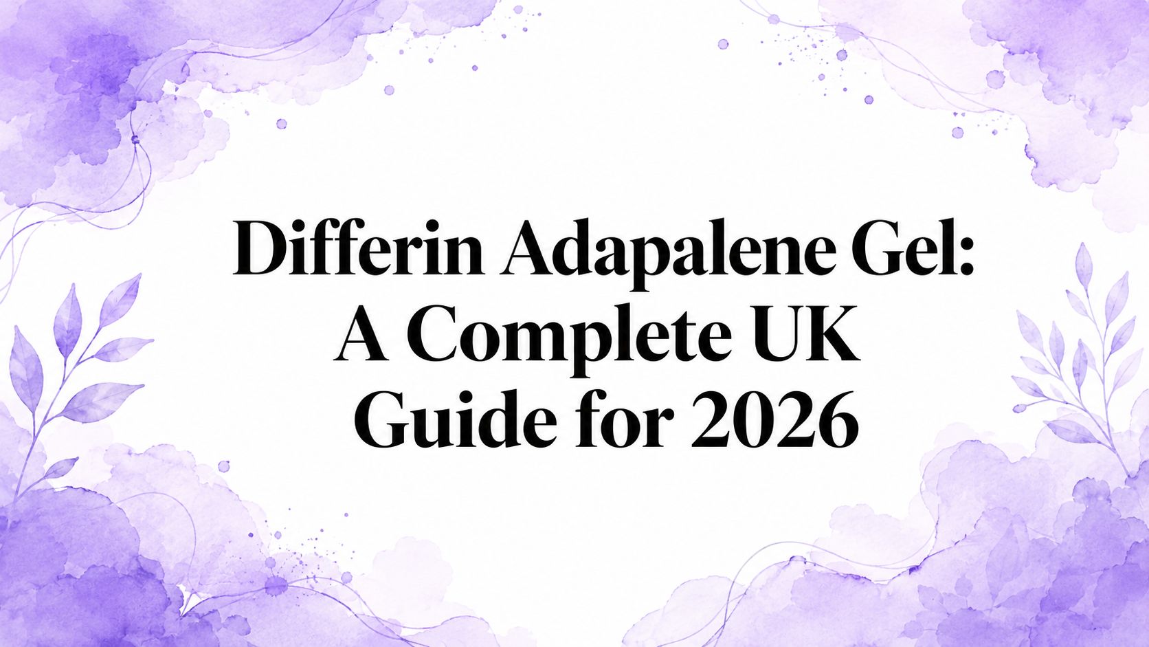 Differin Adapalene Gel: A Complete UK Guide for 2026