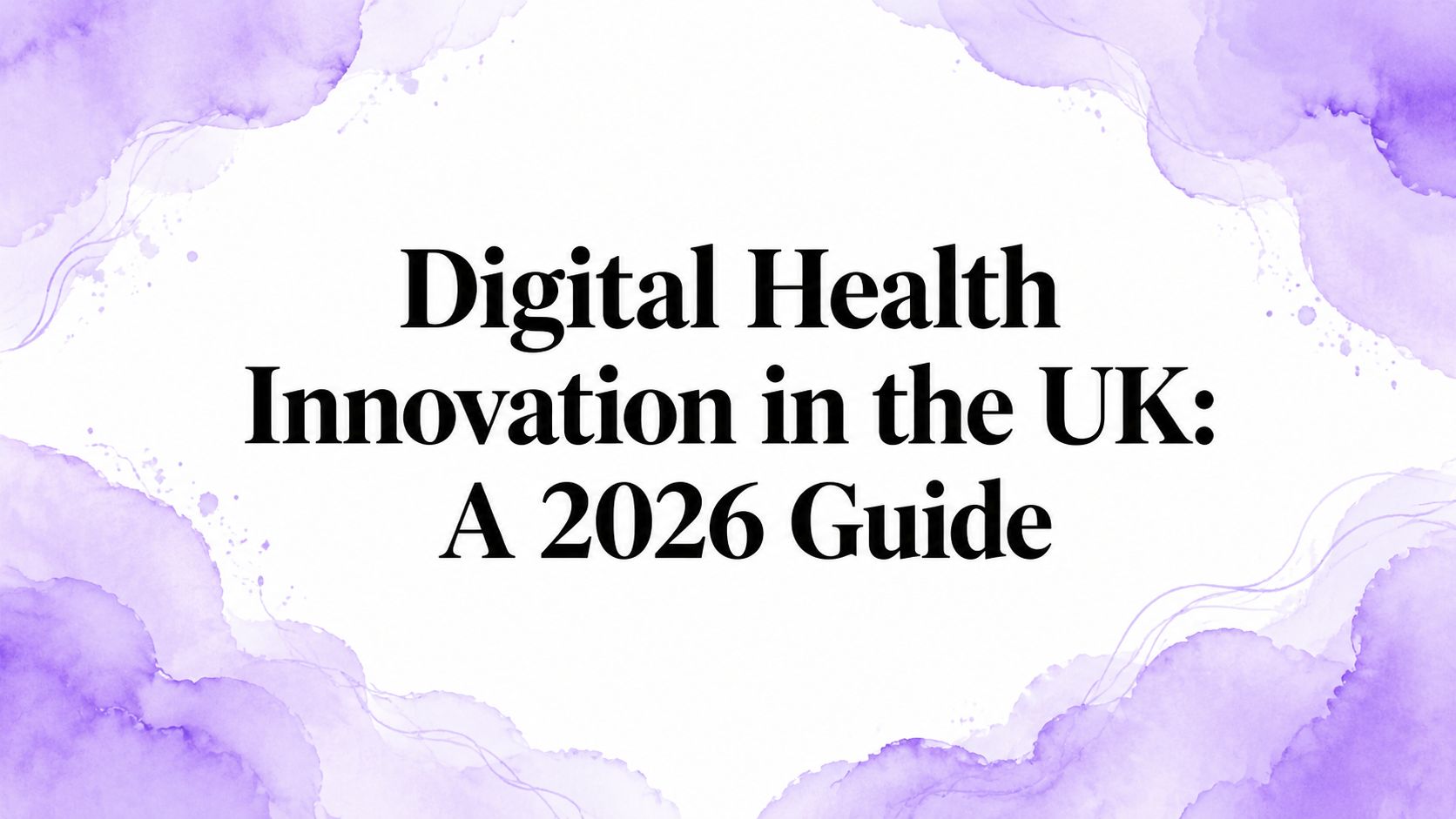 Digital Health Innovation in the UK: A 2026 Guide