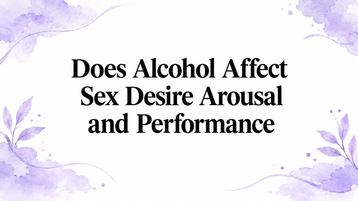 Does Alcohol Affect Sex Desire Arousal and Performance
