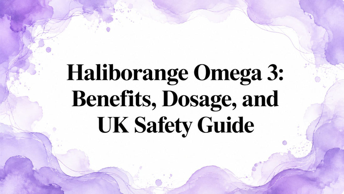 Haliborange Omega 3: Benefits, Dosage, and UK Safety Guide