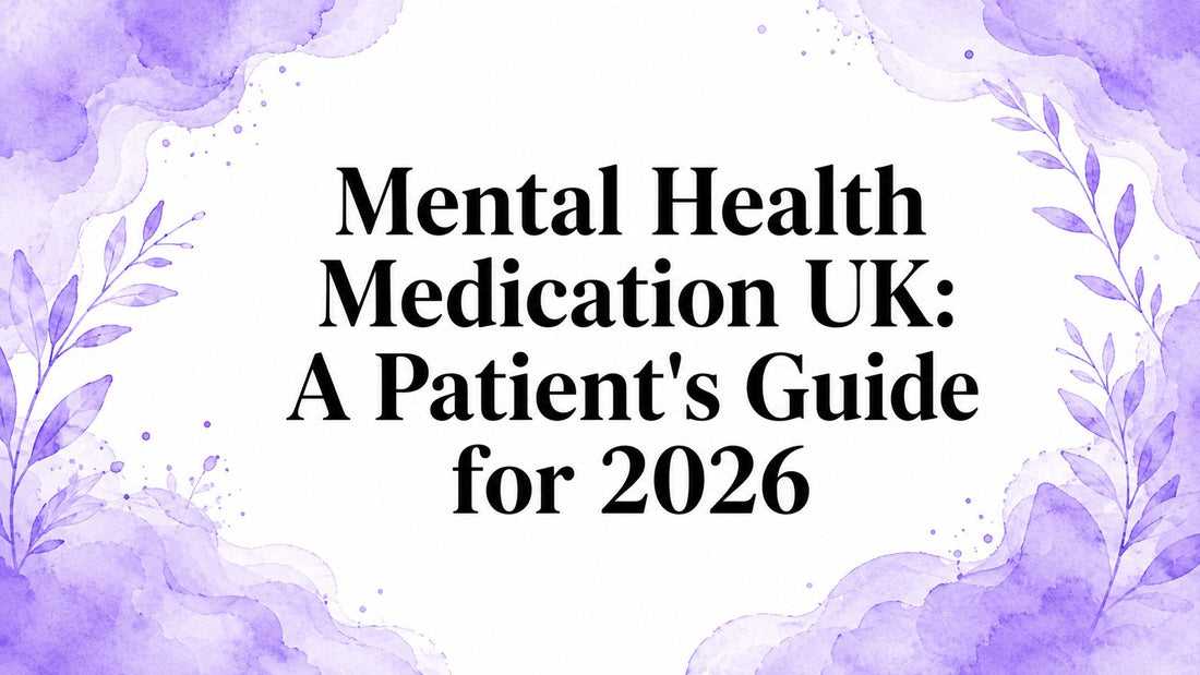 Mental Health Medication UK: A Patient's Guide for 2026