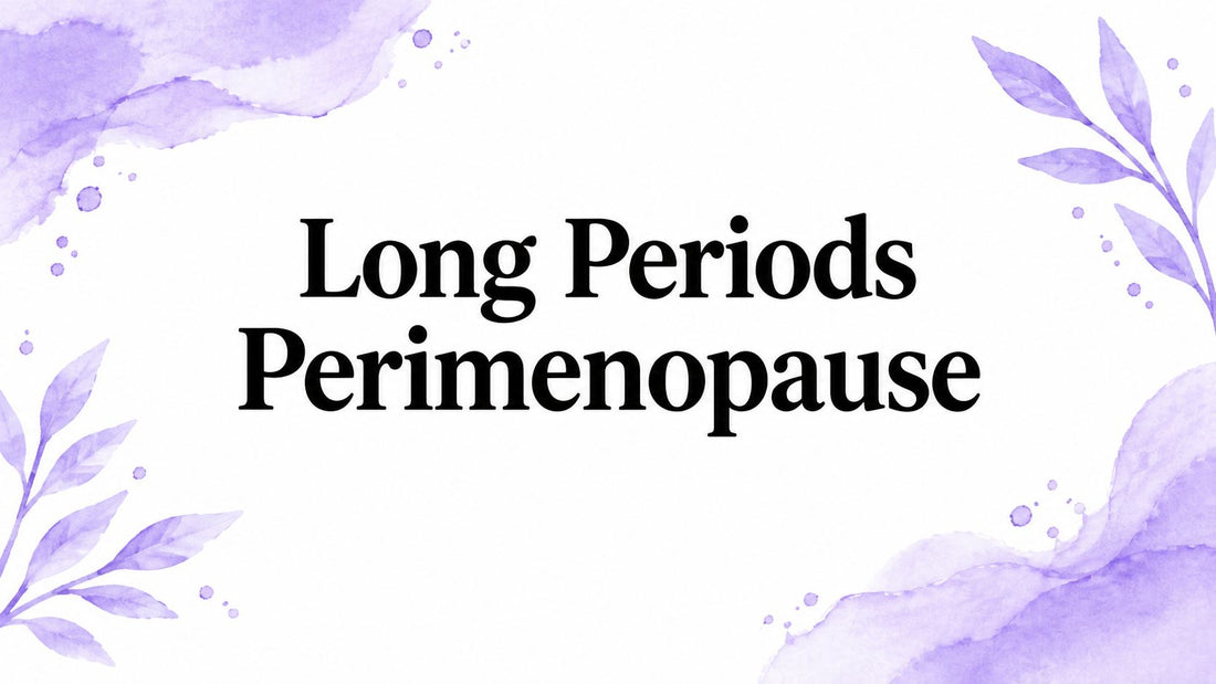 Long Periods Perimenopause