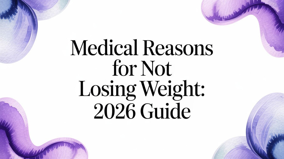 Medical Reasons for Not Losing Weight: 2026 Guide