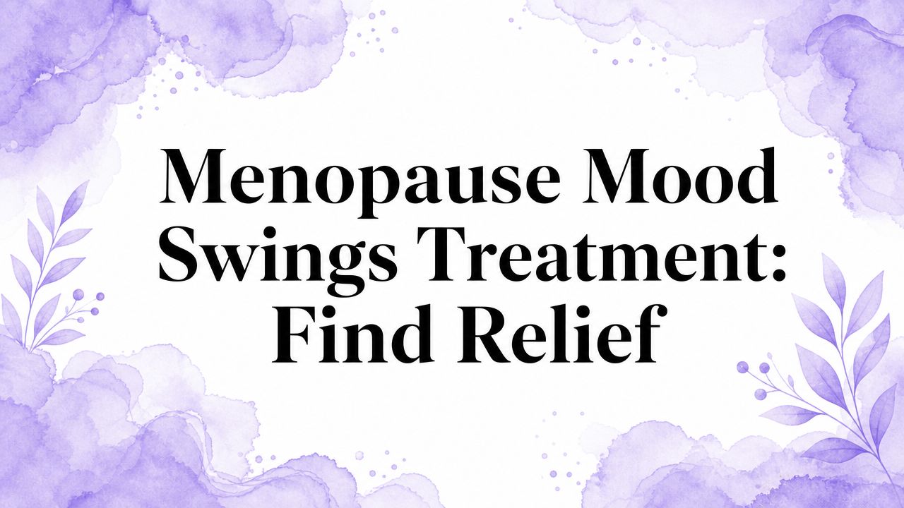 Menopause Mood Swings Treatment: Find Relief