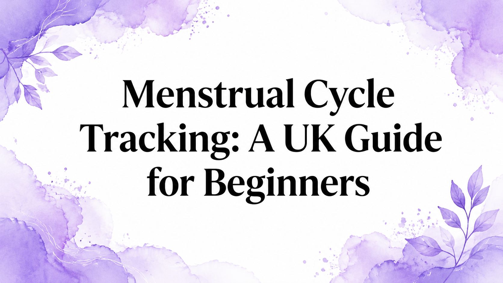 Menstrual Cycle Tracking: A UK Guide for Beginners