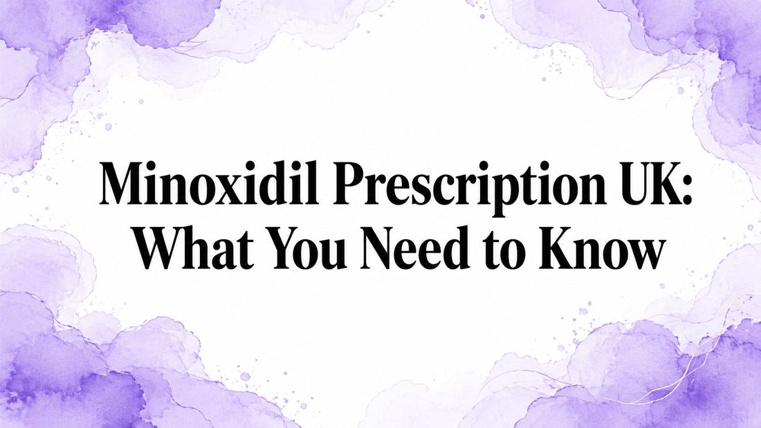 Minoxidil Prescription UK: What You Need to Know