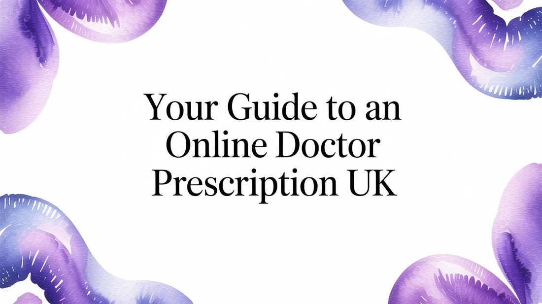 A Guide to Obtaining an Online Doctor Prescription in the UK