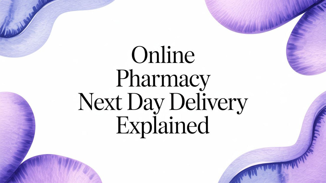 A Guide to Online Pharmacy Next Day Delivery in the UK