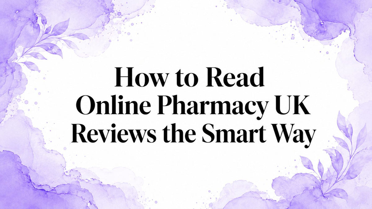 How to Read Online Pharmacy UK Reviews the Smart Way