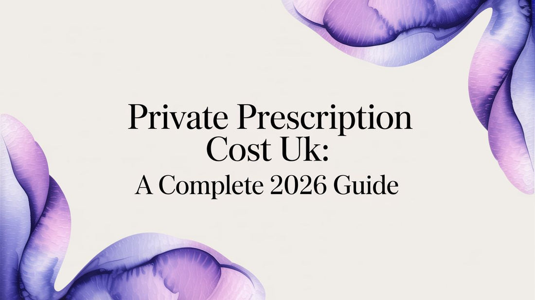 Private Prescription Cost UK: A Complete 2026 Guide