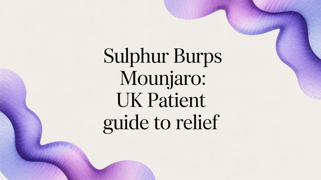 Mounjaro and Sulphur Burps: A UK Patient Guide
