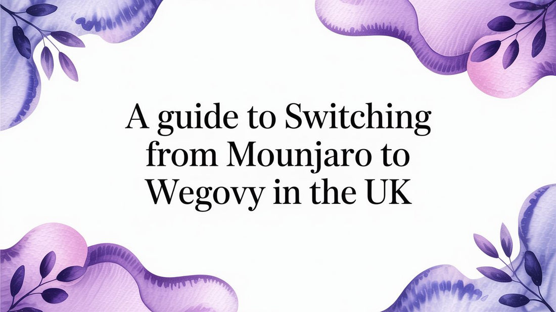 A Guide to Switching from Mounjaro to Wegovy in the UK