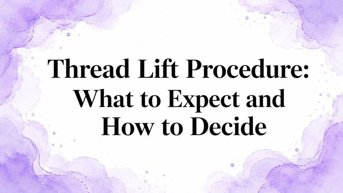 Thread Lift Procedure: What to Expect and How to Decide