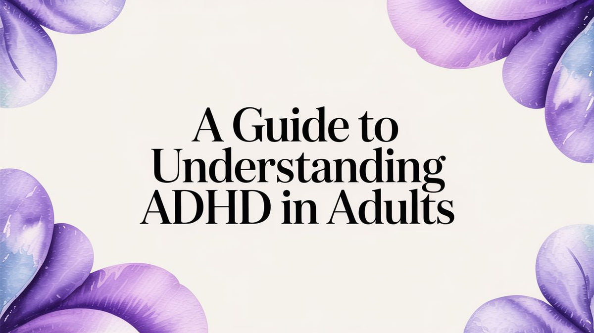 A Guide to Understanding ADHD in Adults