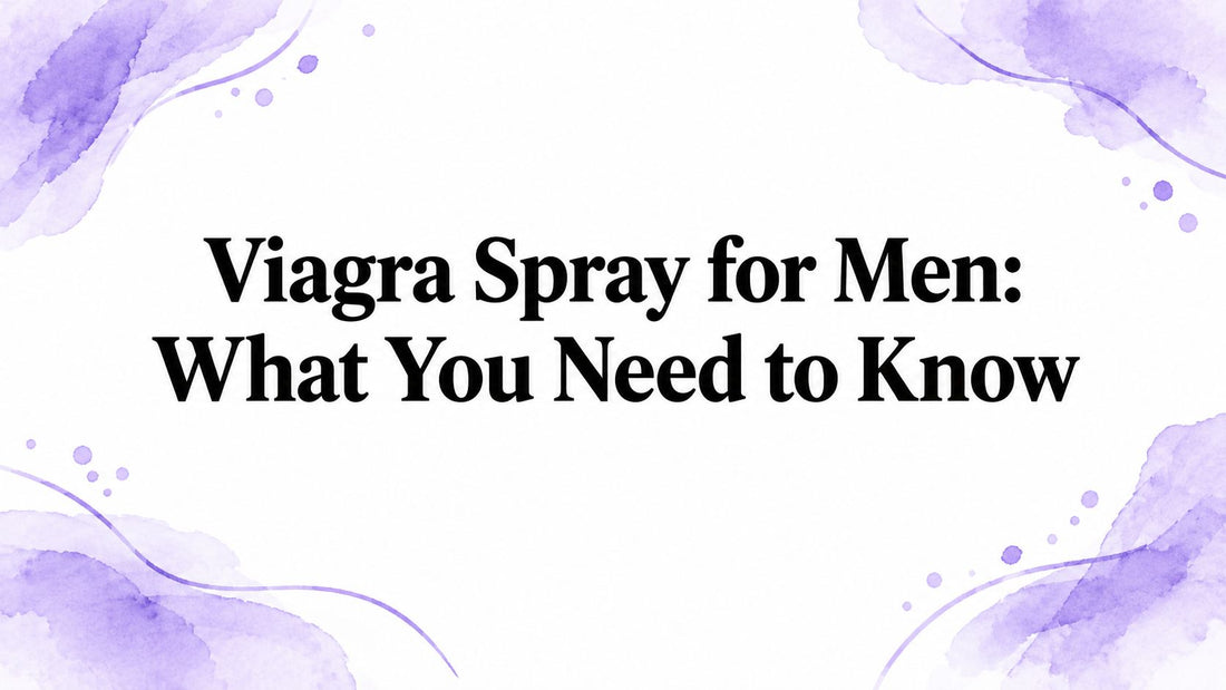 Viagra Spray for Men: What You Need to Know