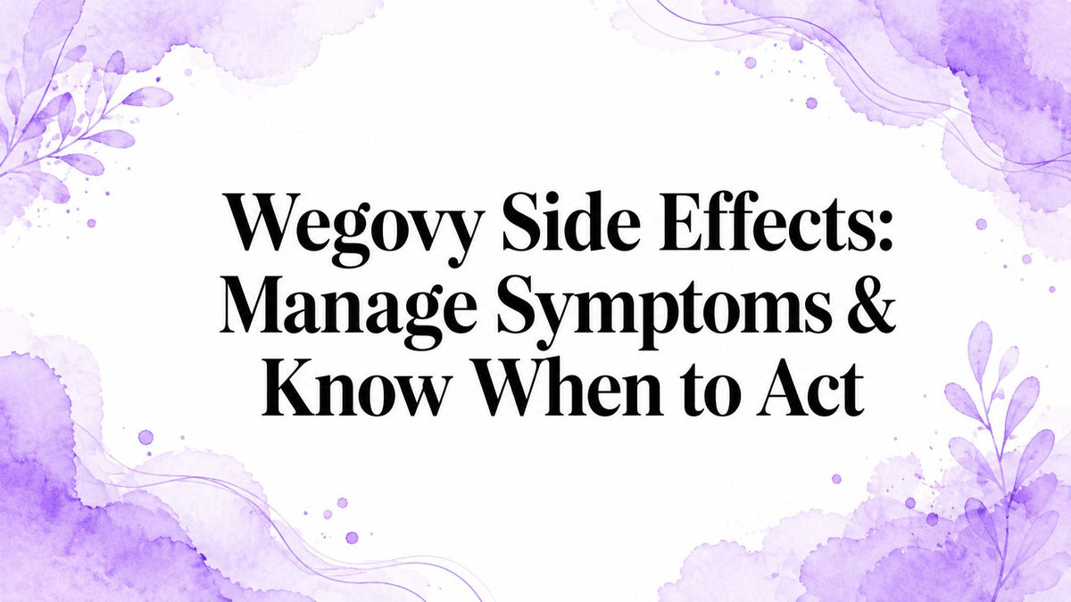 Wegovy Side Effects: Manage Symptoms & Know When to Act