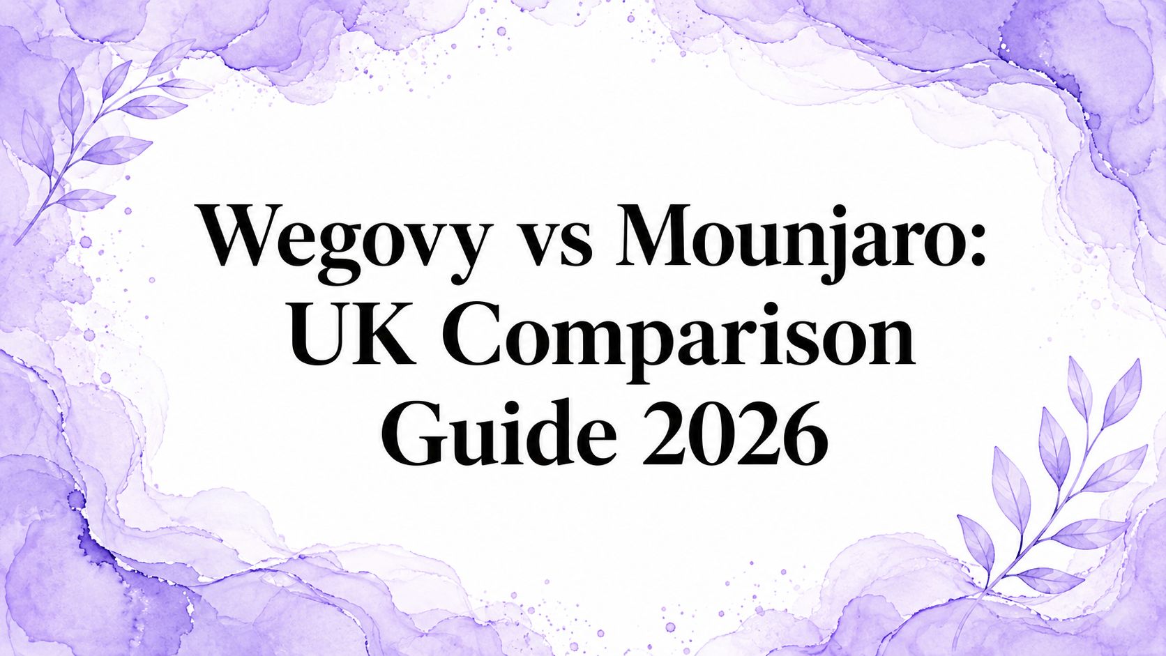 Wegovy vs Mounjaro: UK Comparison Guide 2026