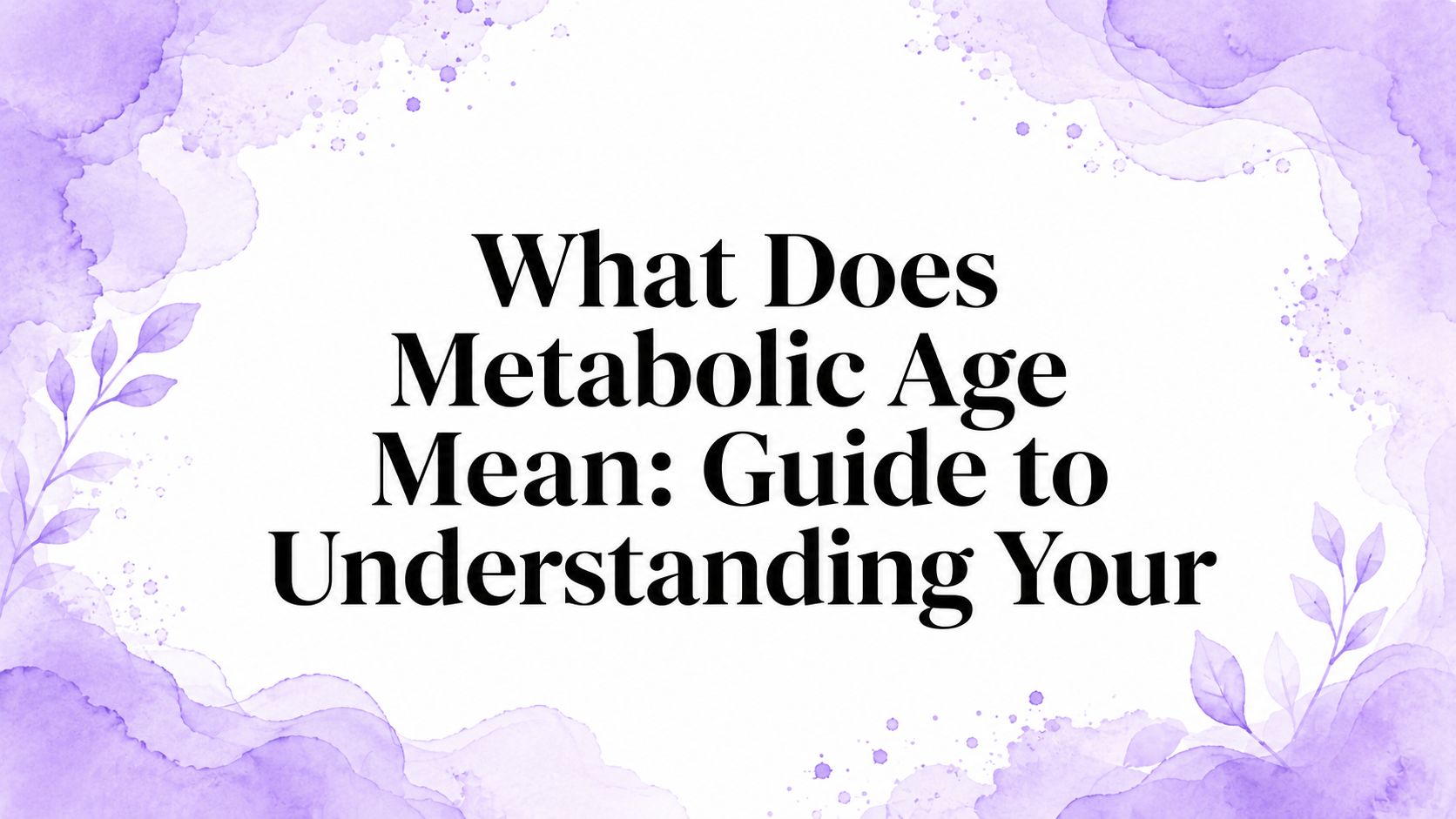What Does Metabolic Age Mean: Guide to Understanding Your