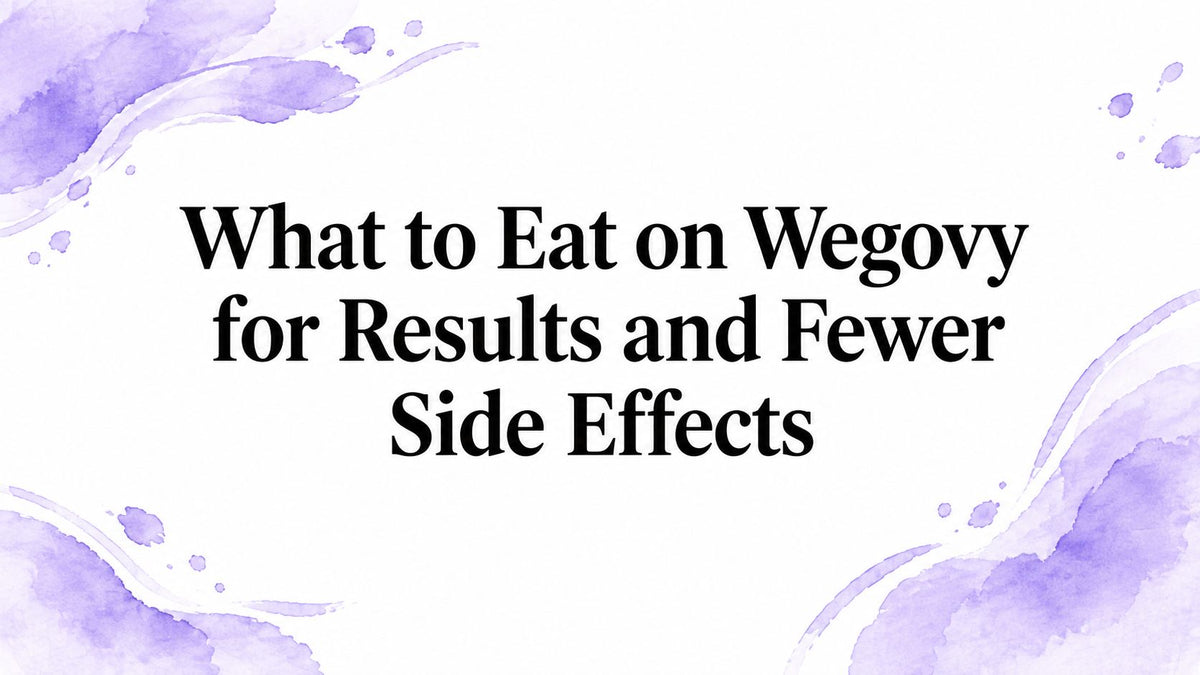 What to Eat on Wegovy for Results and Fewer Side Effects